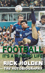 Football: It's A Minging Life - Rick Holden: The Autobiography